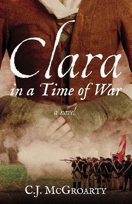 Clara in a Time of War - C. J. Mcgroarty
