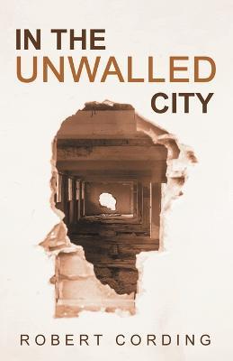 In the Unwalled City - Robert Cording