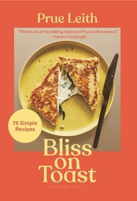 Bliss on Toast: 75 Simple Recipes - Prue Leith