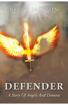 Coperta cărții 'Defender: A Story Of Angels And Demons - Brent Jackson'