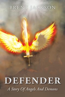 Defender: A Story Of Angels And Demons - Brent Jackson