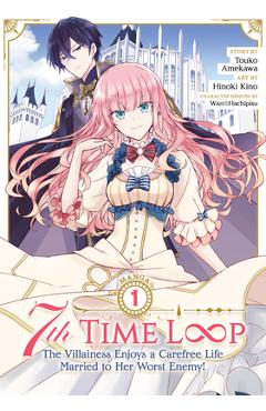 Coperta cărții '7th Time Loop: The Villainess Enjoys a Carefree Life Married to Her Worst Enemy! (Manga) Vol. 1 - Touko Amekawa'