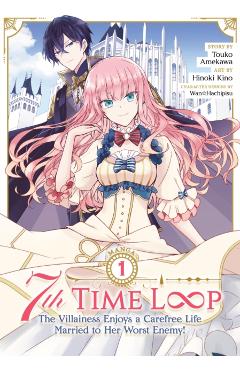 7th Time Loop: The Villainess Enjoys a Carefree Life Married to Her Worst Enemy! (Manga) Vol. 1 - Touko Amekawa