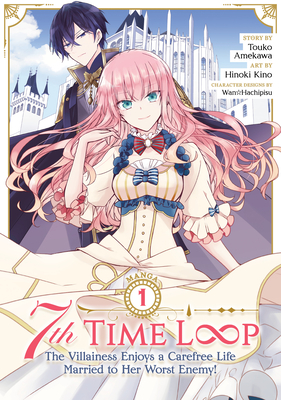 7th Time Loop: The Villainess Enjoys a Carefree Life Married to Her Worst Enemy! (Manga) Vol. 1 - Touko Amekawa