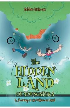 The Hidden Land of Youngsters: A Journey to an Unknown Land - Bebbie Hickman