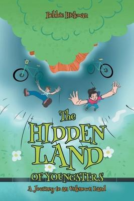 The Hidden Land of Youngsters: A Journey to an Unknown Land - Bebbie Hickman