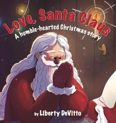 Love, Santa Claus: A Humble-Hearted Christmas Story - Liberty Devitto
