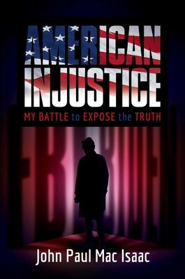 American Injustice: My Battle to Expose the Truth - John Paul Mac Isaac
