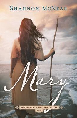 Mary: Daughters of the Lost Colony #2 - Shannon Mcnear