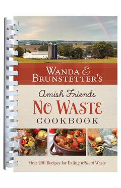 Coperta cărții 'Wanda E. Brunstetter's Amish Friends No Waste Cookbook: More Than 270 Recipes Help Stretch a Food Budget - Wanda E.'