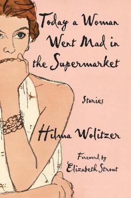 Coperta cărții 'Today a Woman Went Mad in the Supermarket: Stories - Hilma Wolitzer'