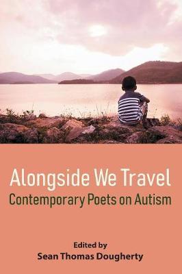 Alongside We Travel: Contemporary Poets on Autism - Sean Thomas Dougherty