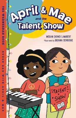 April & Mae and the Talent Show: The Wednesday Book - Megan Dowd Lambert