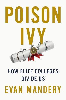 Poison Ivy: How Elite Colleges Divide Us - Evan Mandery