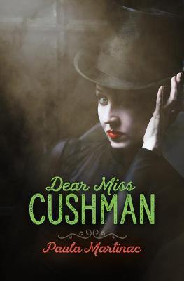 Dear Miss Cushman - Paula Martinac