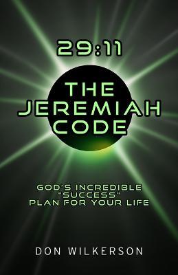 29:11 the Jeremiah Code: Gods Incredible Success Plan for Your Life - Don Wilkerson