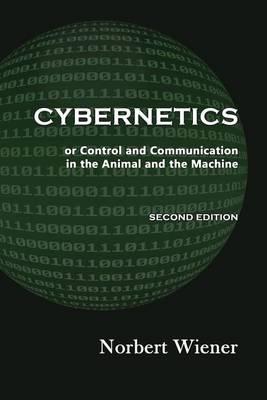 Cybernetics, Second Edition: or Control and Communication in the Animal and the Machine - Norbert Wiener