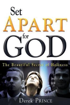 Set Apart for God: The Beautiful Secret of Holiness - Derek Prince