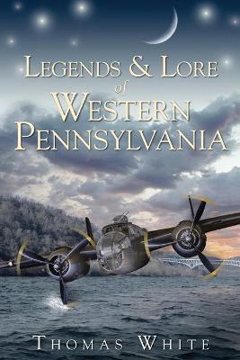 Legends & Lore of Western Pennsylvania - Thomas White