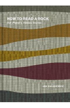Coperta cărții 'How to Read a Rock: Our Planet's Hidden Stories - Jan Zalasiewicz'