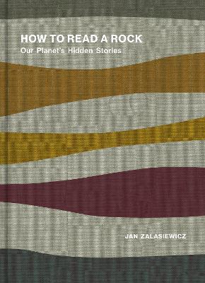 How to Read a Rock: Our Planet's Hidden Stories - Jan Zalasiewicz