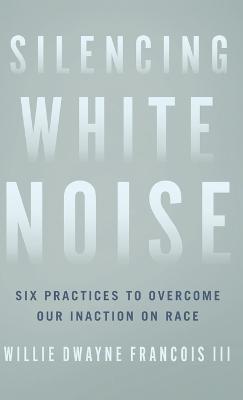 Silencing White Noise - Willie Dwayne Francois