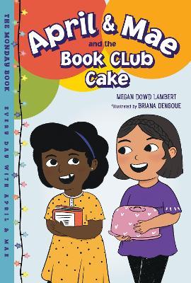 April & Mae and the Book Club Cake: The Monday Book - Megan Dowd Lambert
