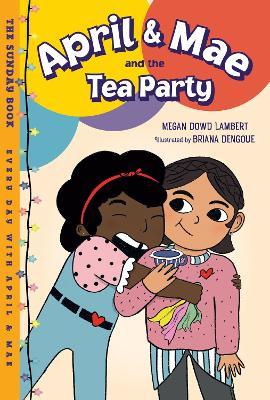 April & Mae and the Tea Party: The Sunday Book - Megan Dowd Lambert