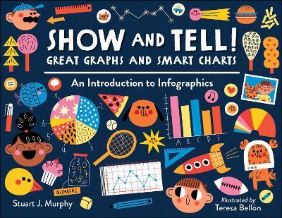 Show and Tell! Great Graphs and Smart Charts: An Introduction to Infographics - Stuart J. Murphy
