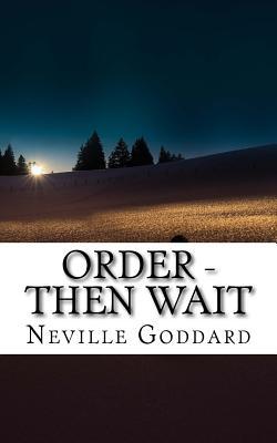 Neville Goddard - Order - Then Wait - Neville Goddard