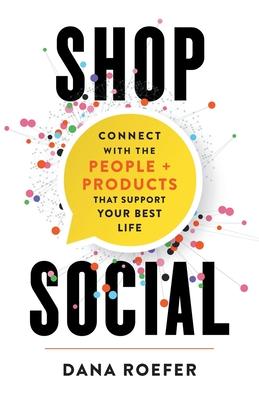 Shop Social: Connect with the People + Products that Support Your Best Life - Dana Roefer