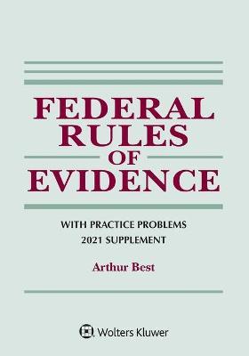 Federal Rules of Evidence with Practice Problems: 2021 Supplement - Arthur Best
