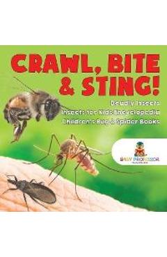 Poza produsului Crawl, Bite & Sting! Deadly Insects Insects for Kids Encyclopedia Children's Bug & Spider Books - Baby Professor
