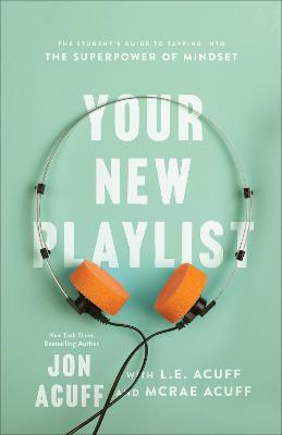 Your New Playlist: The Student's Guide to Tapping Into the Superpower of Mindset - Jon Acuff