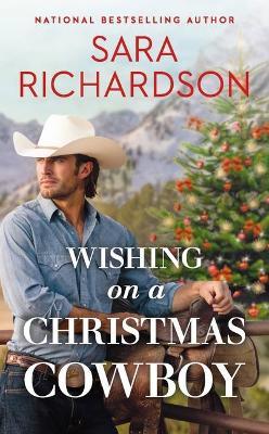 Wishing on a Christmas Cowboy - Sara Richardson