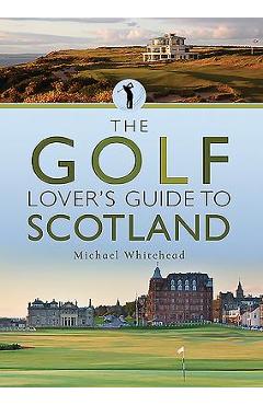 Coperta cărții 'The Golf Lover's Guide to Scotland - Michael Whitehead'