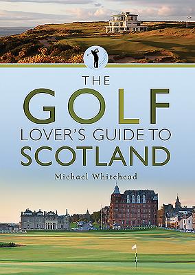 Coperta cărții 'The Golf Lover's Guide to Scotland - Michael Whitehead'