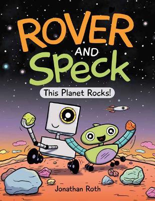Rover and Speck: This Planet Rocks! - Jonathan Roth
