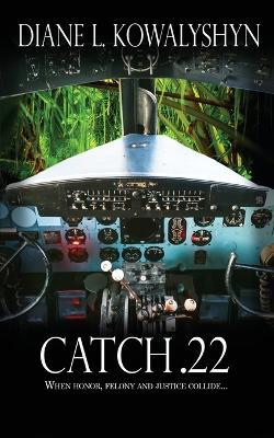 Catch .22 - Diane L. Kowalyshyn