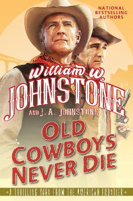 Old Cowboys Never Die - William W. Johnstone