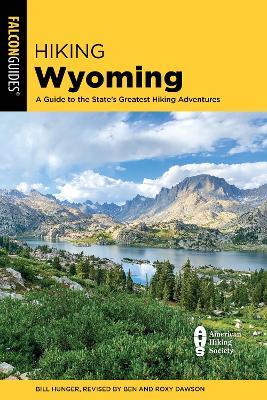 Hiking Wyoming: A Guide to the State's Greatest Hiking Adventures - Roxy And Ben Dawson