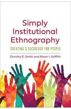Poza produsului Simply Institutional Ethnography: Creating a Sociology for People - Dorothy E. Smith