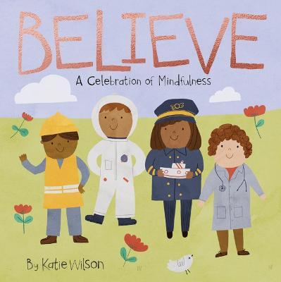 Believe: A Celebration of Mindfulness - Katie Wilson