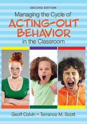 Managing the Cycle of Acting-Out Behavior in the Classroom - Geoffrey T. Colvin