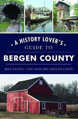 A History Lover's Guide to Bergen County - Bob Nesoff