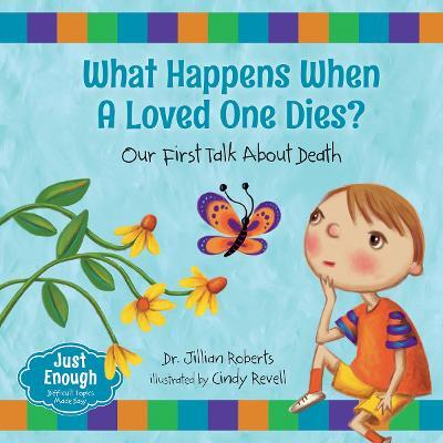 What Happens When a Loved One Dies?: Our First Talk about Death - Jillian Roberts