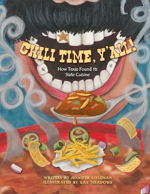 Chili Time, Y'All!: How Texas Found Its State Cuisine - Jennifer Coleman