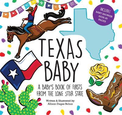 Texas Baby: A Baby's Book of Firsts from the Lone Star State - Allison Dugas Behan