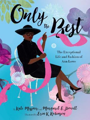 Only the Best: The Exceptional Life and Fashion of Ann Lowe - Kate Messner