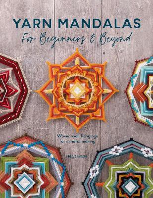Yarn Mandalas for Beginners and Beyond: Woven Wall Hangings for Mindful Making - Inga Savage